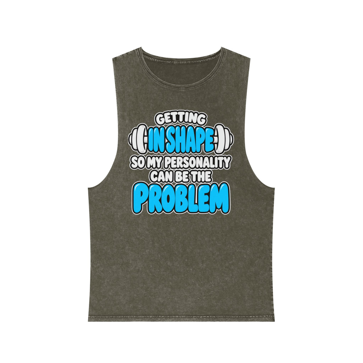 Getting in Shape So My Personality Can Be the Problem – Stonewash Tank