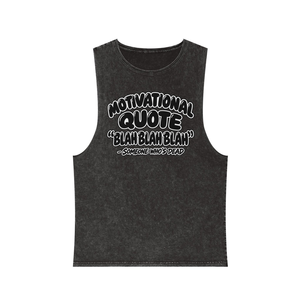 Motivational Quote: Blah Blah Blah — Someone Who's Dead – Stonewash Tank