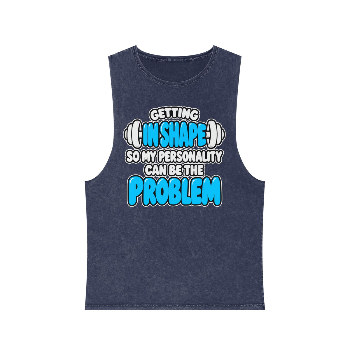 Getting in Shape So My Personality Can Be the Problem – Stonewash Tank
