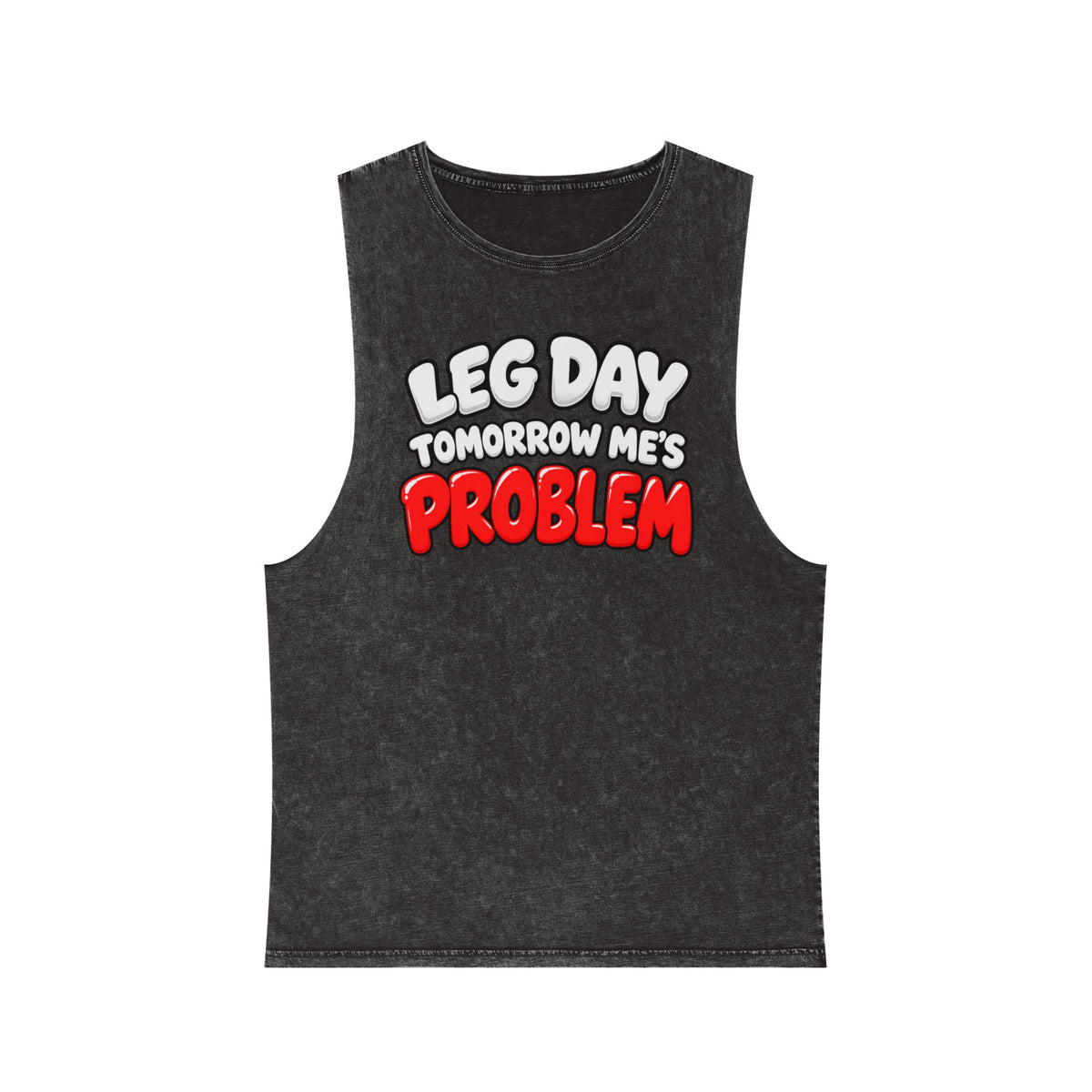 Leg Day Tomorrow Me’s Problem – Stonewash Tank