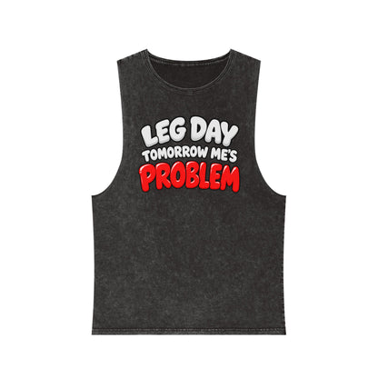 Leg Day Tomorrow Me’s Problem – Stonewash Tank