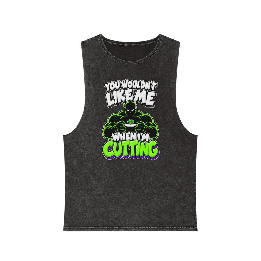 You Wouldn’t Like Me When I’m Cutting