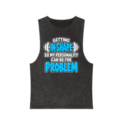 Getting in Shape So My Personality Can Be the Problem – Stonewash Tank