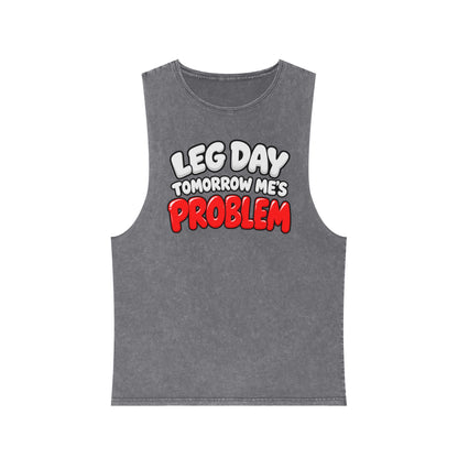 Leg Day Tomorrow Me’s Problem – Stonewash Tank