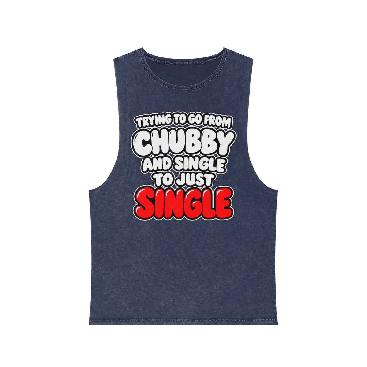 Trying to Go from Chubby and Single to Just Single – Stonewash Tank