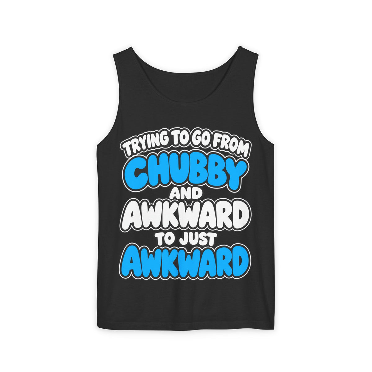 Chubby and Awkward to Just Awkward – Comfort Colors Garment-Dyed Tank