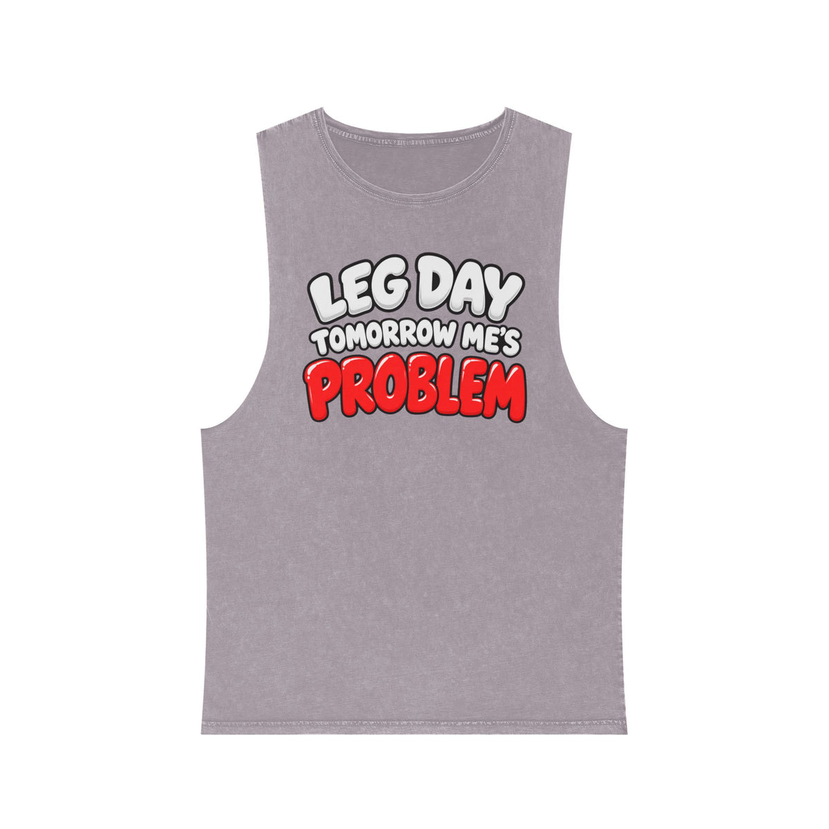 Leg Day Tomorrow Me’s Problem – Stonewash Tank
