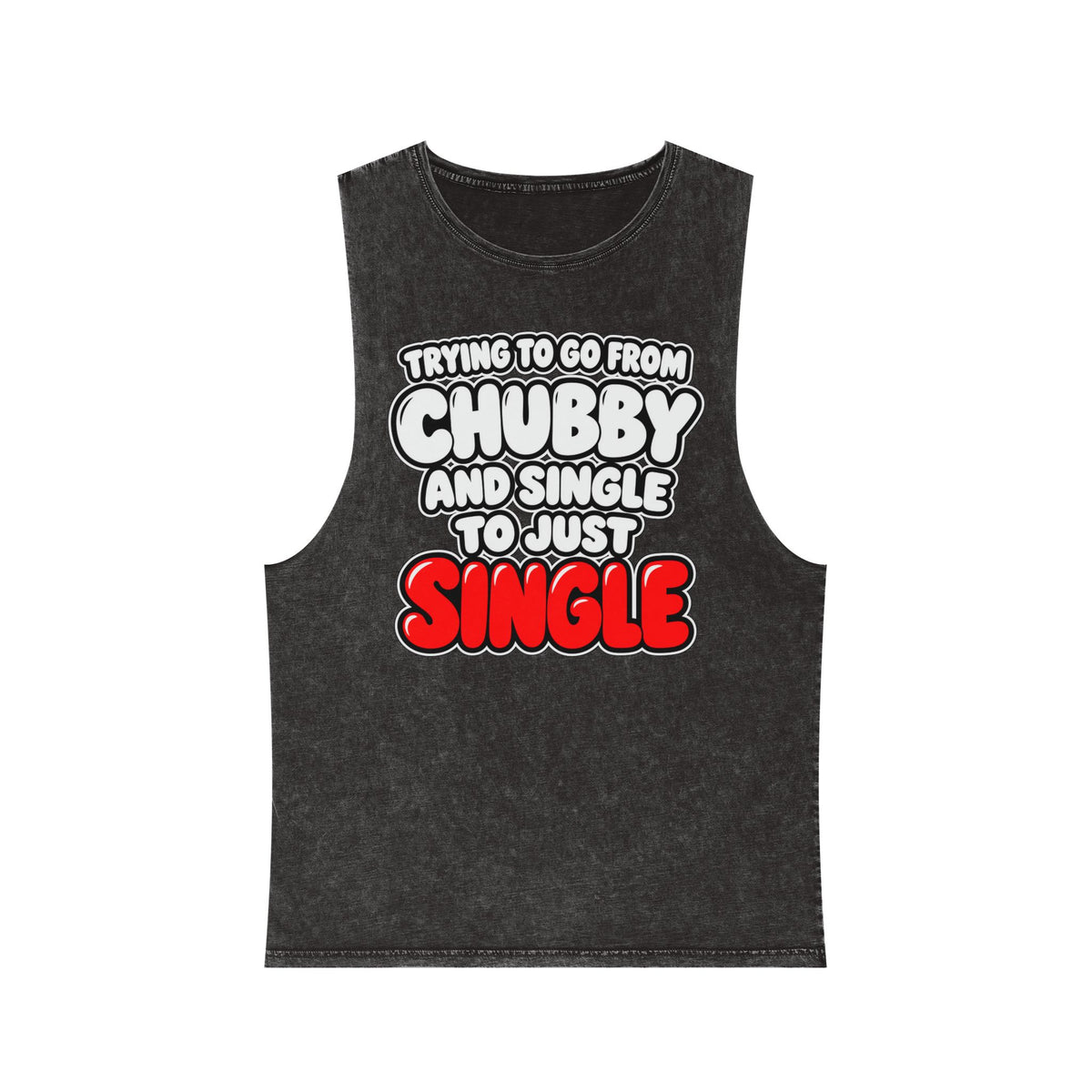 Trying to Go from Chubby and Single to Just Single – Stonewash Tank