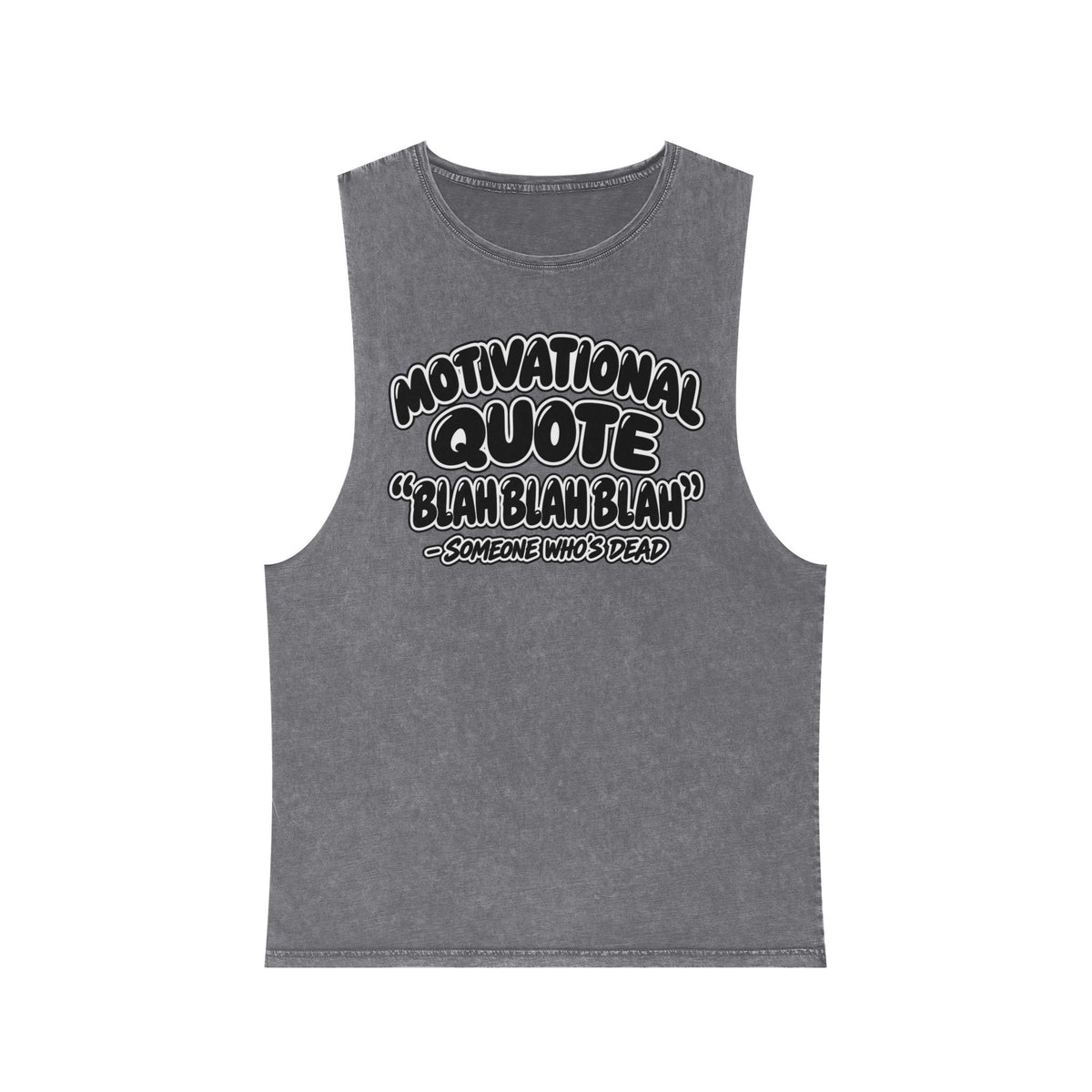 Motivational Quote: Blah Blah Blah — Someone Who's Dead – Stonewash Tank