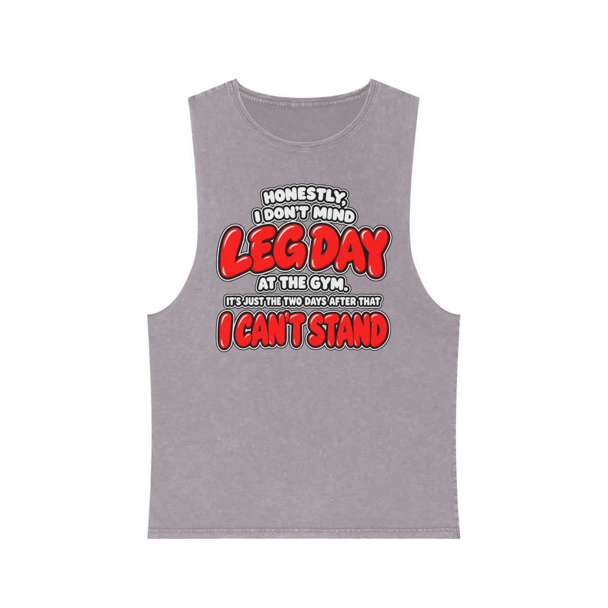 Honestly, I Don't Mind Leg Day / It's the Two Days After That I Can't Stand – Stonewash Tank