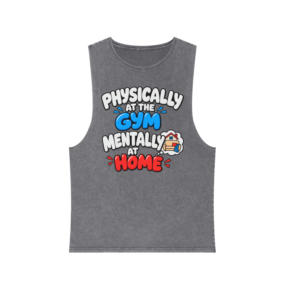 Physically at the Gym Mentally at Home – Stonewash Tank