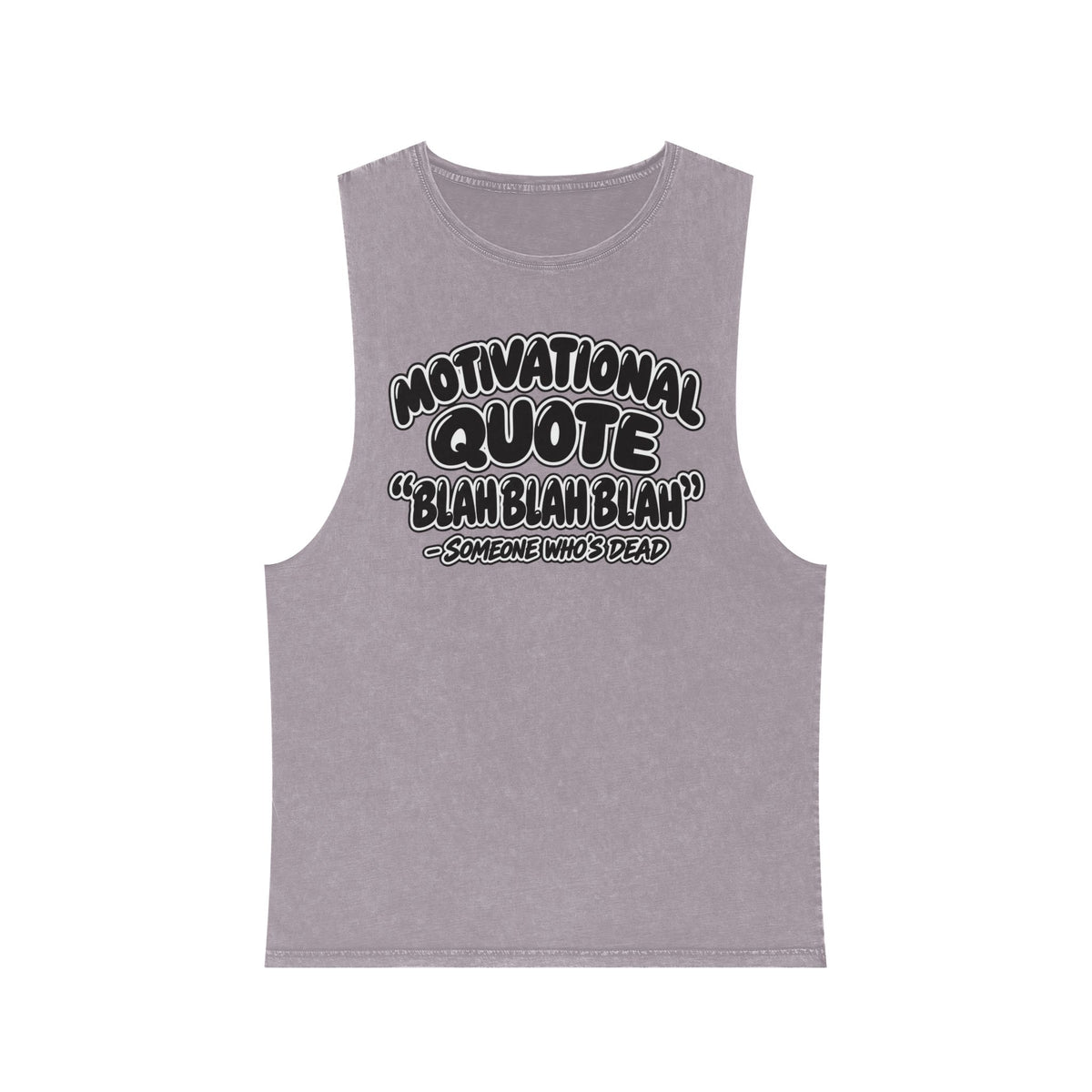 Motivational Quote: Blah Blah Blah — Someone Who's Dead – Stonewash Tank