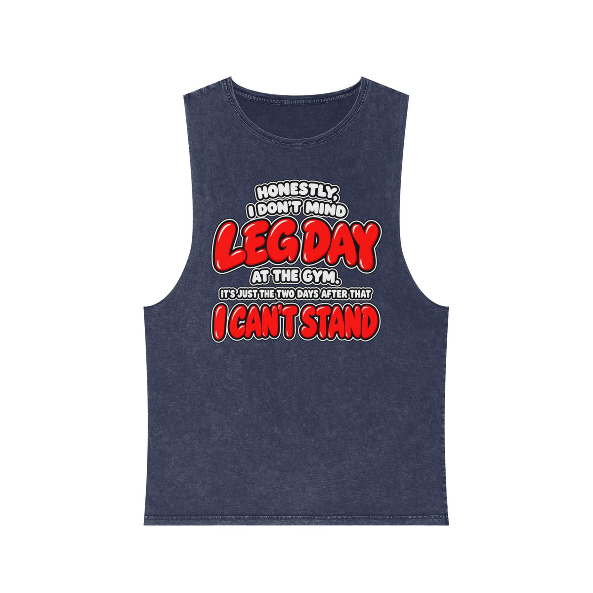 Honestly, I Don't Mind Leg Day / It's the Two Days After That I Can't Stand – Stonewash Tank