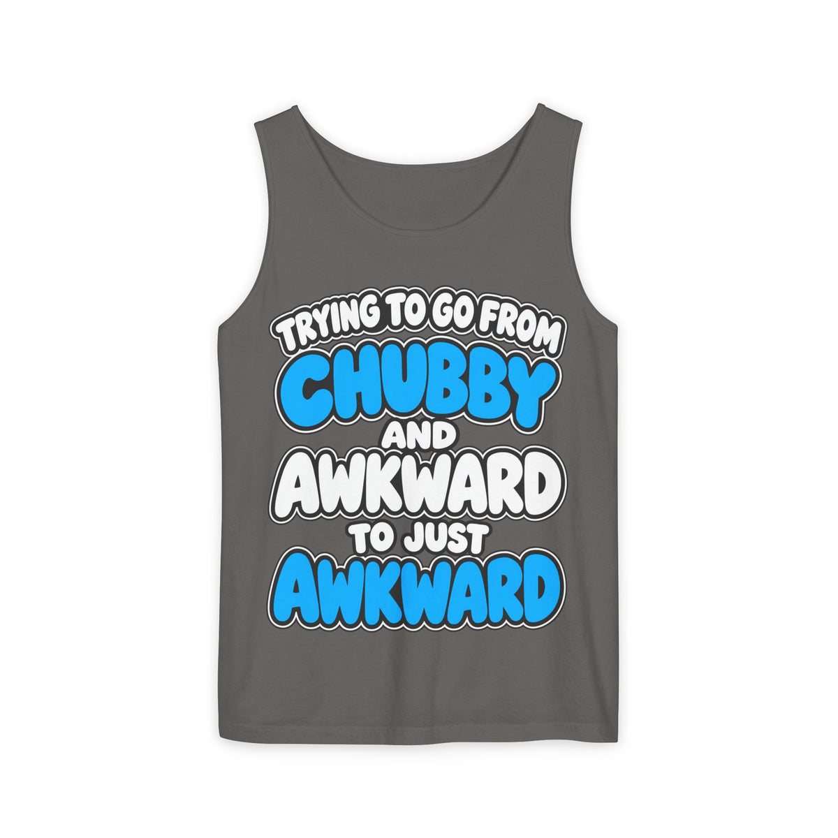 Chubby and Awkward to Just Awkward – Comfort Colors Garment-Dyed Tank