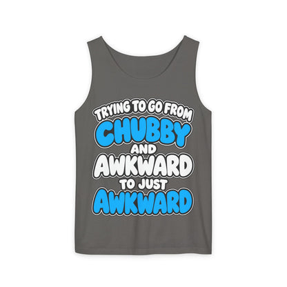 Chubby and Awkward to Just Awkward – Comfort Colors Garment-Dyed Tank