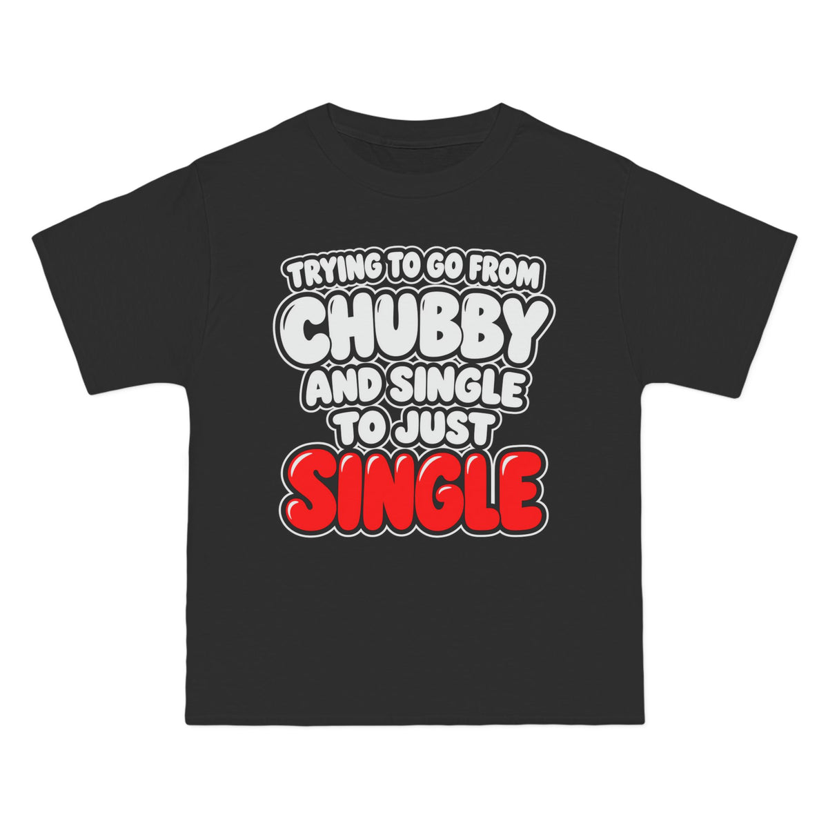 Chubby and Single to Just Single – Beefy-T Short-Sleeve T-Shirt
