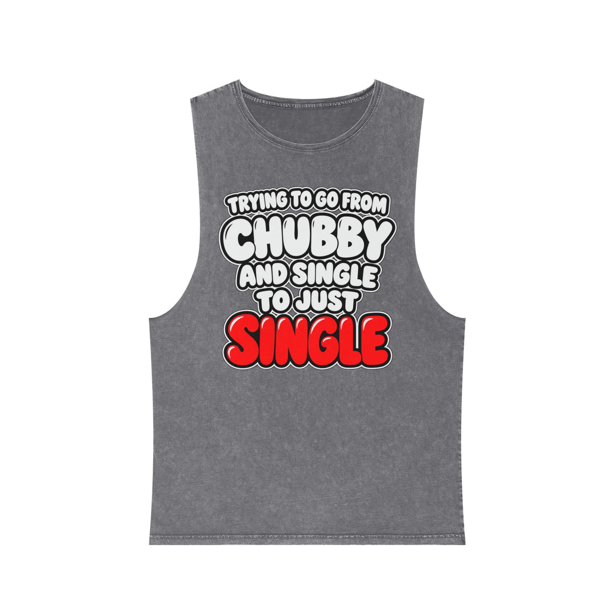 Trying to Go from Chubby and Single to Just Single – Stonewash Tank
