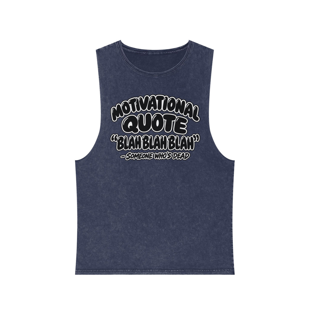 Motivational Quote: Blah Blah Blah — Someone Who's Dead – Stonewash Tank