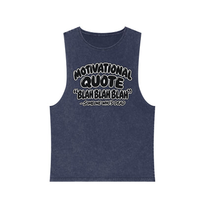Motivational Quote: Blah Blah Blah — Someone Who's Dead – Stonewash Tank