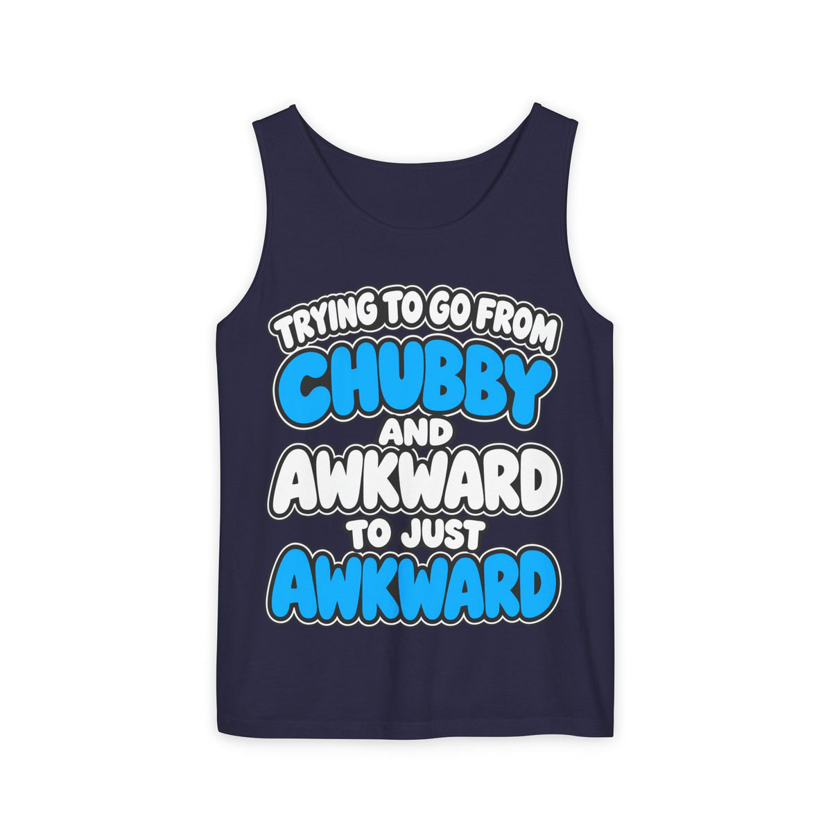 Chubby and Awkward to Just Awkward – Comfort Colors Garment-Dyed Tank
