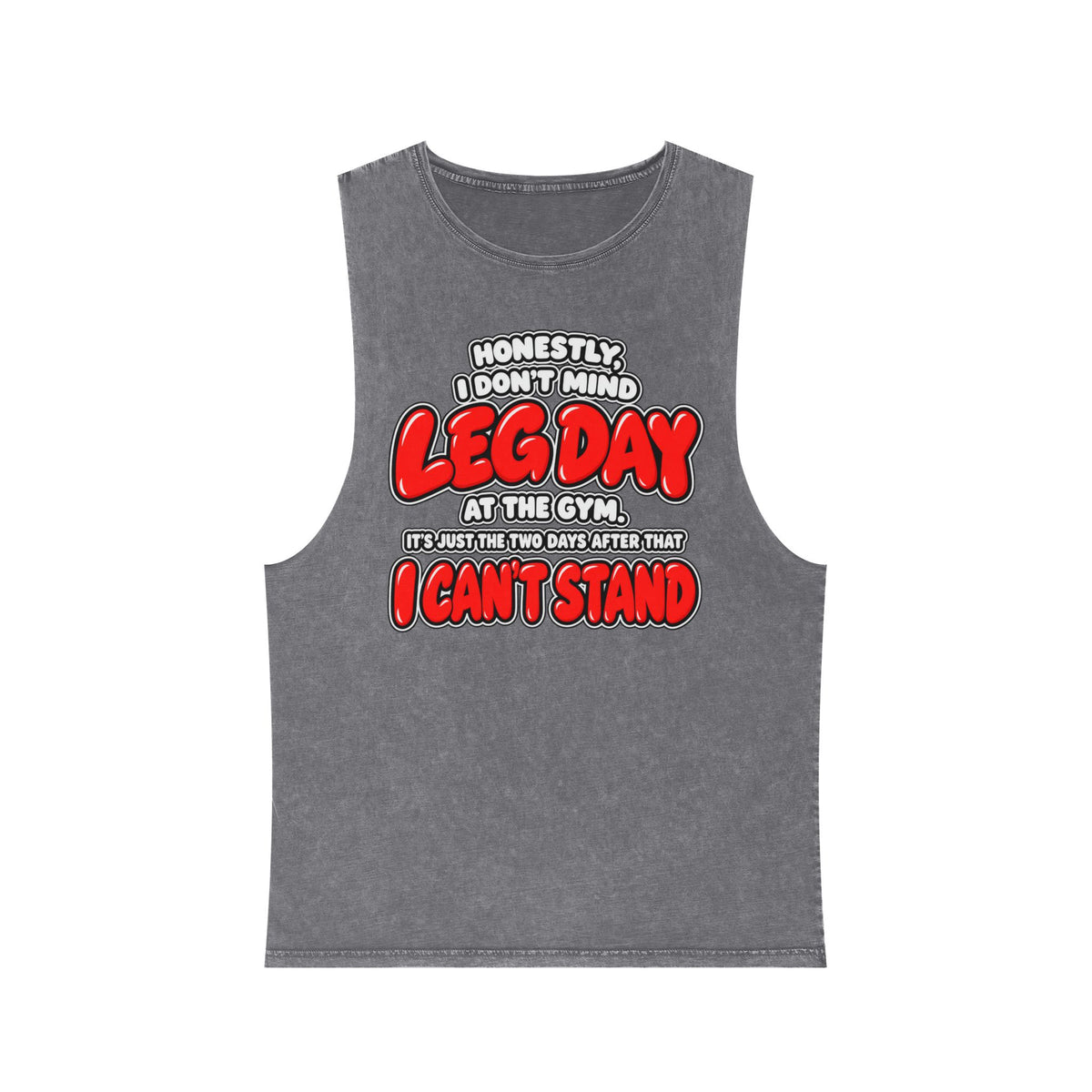 Honestly, I Don't Mind Leg Day / It's the Two Days After That I Can't Stand – Stonewash Tank