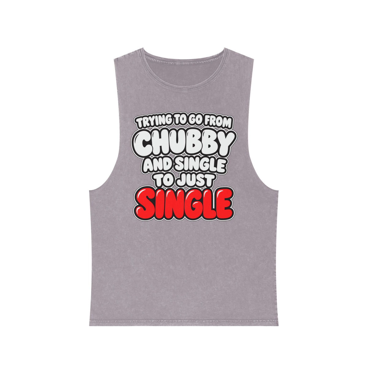 Trying to Go from Chubby and Single to Just Single – Stonewash Tank