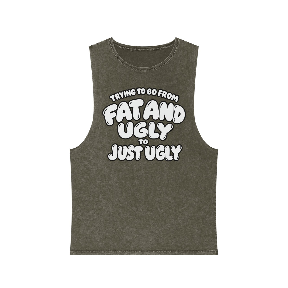 Trying to Go from Fat and Ugly to Just Ugly – White Lettering – Stonewash Tank