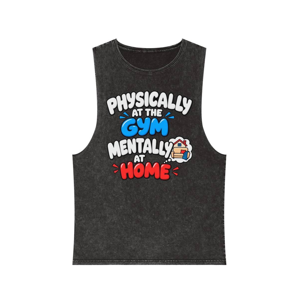 Physically at the Gym Mentally at Home – Stonewash Tank