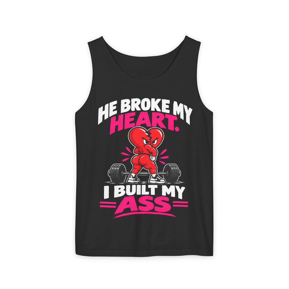 He Broke My Heart I Built My Ass
