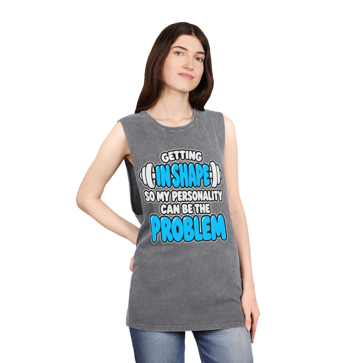 Getting in Shape So My Personality Can Be the Problem – Stonewash Tank
