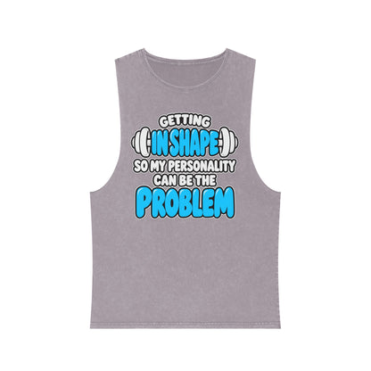 Getting in Shape So My Personality Can Be the Problem – Stonewash Tank