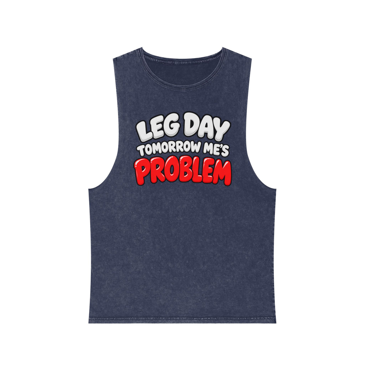 Leg Day Tomorrow Me’s Problem – Stonewash Tank