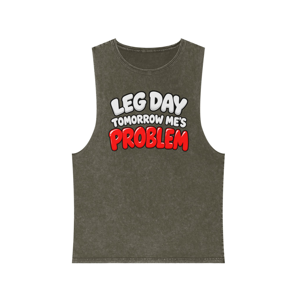 Leg Day Tomorrow Me’s Problem – Stonewash Tank