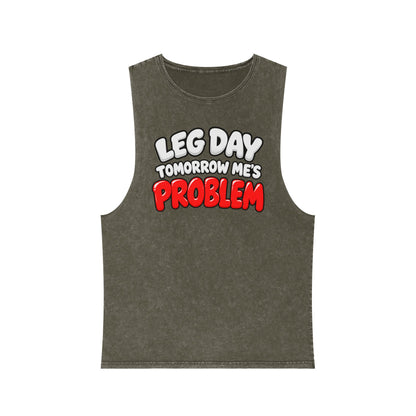 Leg Day Tomorrow Me’s Problem – Stonewash Tank