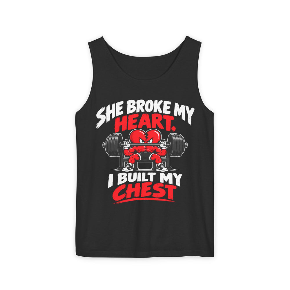 She Broke My Heart I Built My Chest